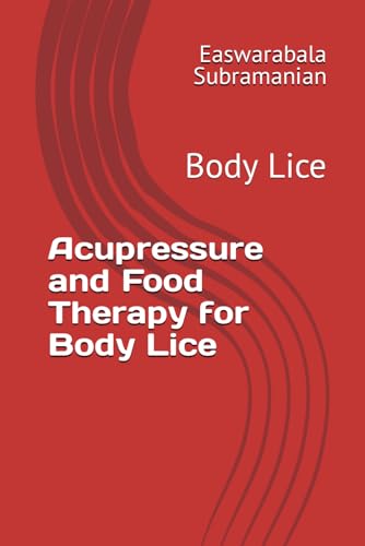 Acupressure and Food Therapy for Body Lice: Body Lice (Common People Medical Books - Part 3, Band 36) von Independently published